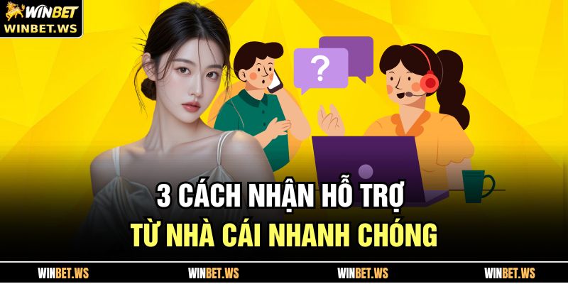 Cách Nhận Hỗ Trợ Từ Nhà Cái WINBET Khi Gặp Sự Cố Cược 3 3 cách nhận hỗ trợ từ nhà cái nhanh chóng