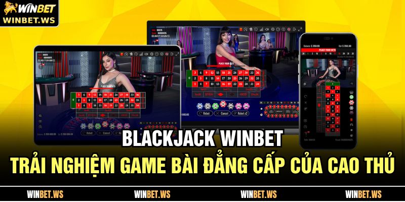 Blackjack WINBET – Trải Nghiệm Game Bài Đẳng Cấp Của Cao Thủ 2 Bàn Blackjack hiện đại tại WINBET