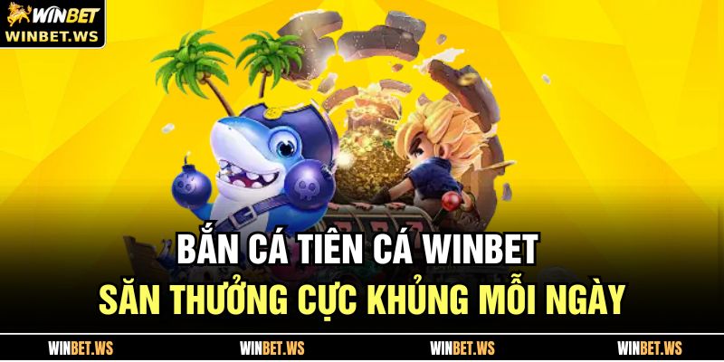 Bắn Cá Tiên Cá WINBET – Săn Thưởng Cực Khủng Mỗi Ngày 9 Bắn Cá Tiên Cá