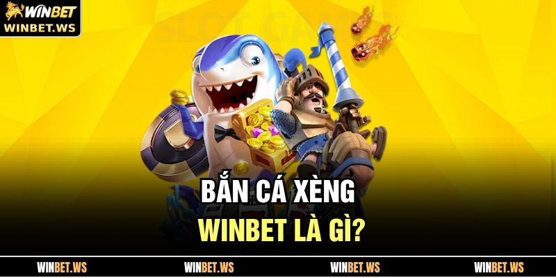 Bắn Cá Xèng WINBET – Trải Nghiệm Săn Thưởng Cực Hấp Dẫn 2 Bắn Cá Xèng WINBET là gì?
