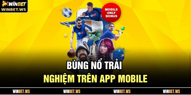 Bùng nổ trải nghiệm trên app mobile
