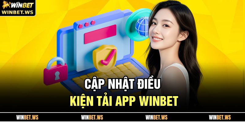 Cập nhật điều kiện tải app WINBET