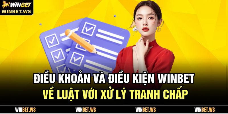 Điều Khoản Và Điều Kiện WINBET 3 Điều khoản và điều kiện WINBET về luật với xử lý tranh chấp