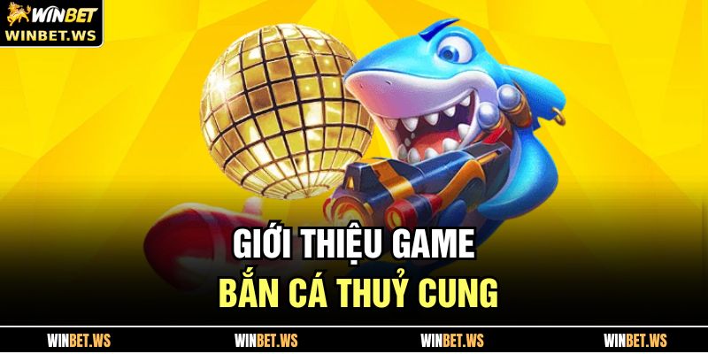 Giới thiệu game bắn cá thuỷ cung