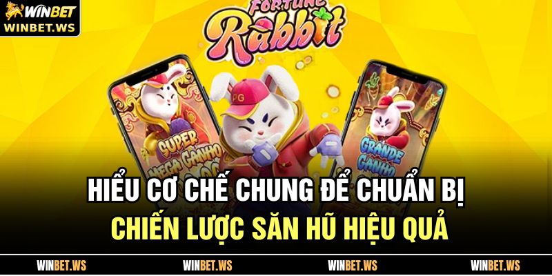 Hiểu cơ chế chung để chuẩn bị chiến lược săn hũ hiệu quả