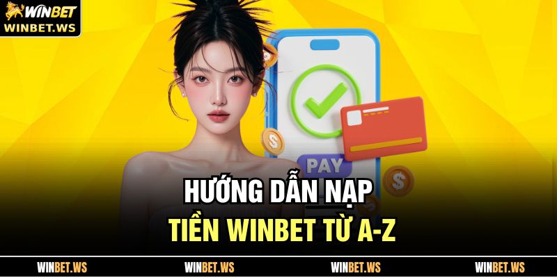 Hướng dẫn nạp tiền WINBET từ A-Z