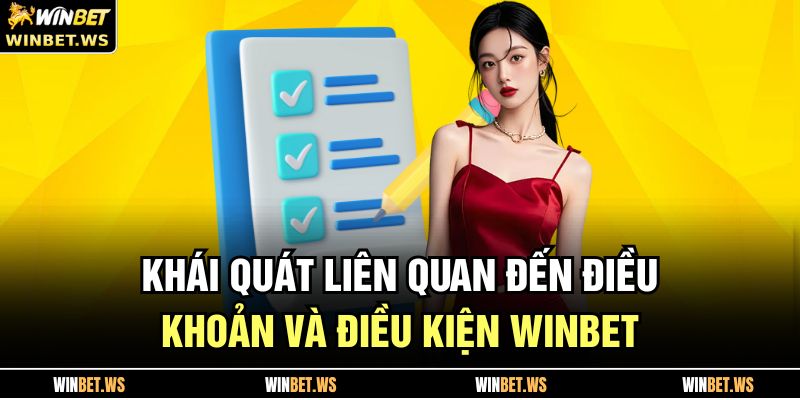 Điều Khoản Và Điều Kiện WINBET 1 Khái quát liên quan đến điều khoản và điều kiện WINBET