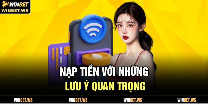 Nạp tiền với những lưu ý quan trọng