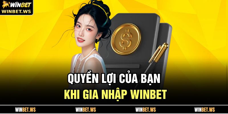 Quyền lợi của bạn khi gia nhập WINBET