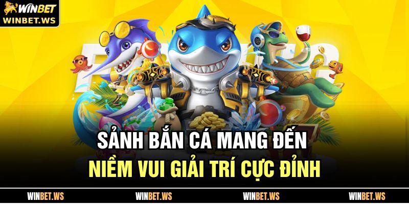 Sảnh bắn cá mang đến niềm vui giải trí cực đỉnh