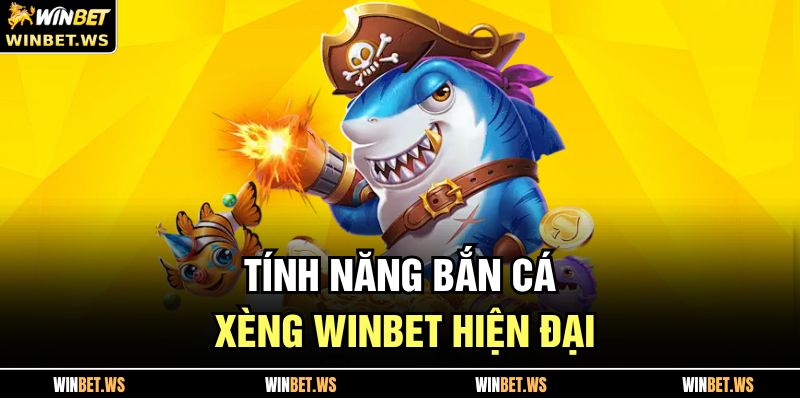 Bắn Cá Xèng WINBET – Trải Nghiệm Săn Thưởng Cực Hấp Dẫn 3 Tính năng Bắn Cá Xèng WINBET hiện đại