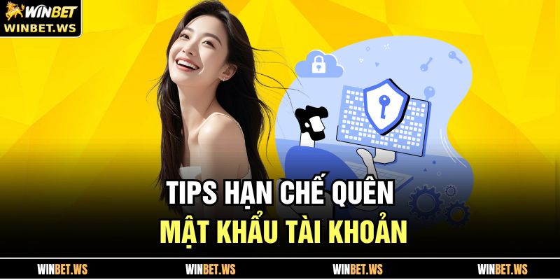 Tips hạn chế quên mật khẩu tài khoản