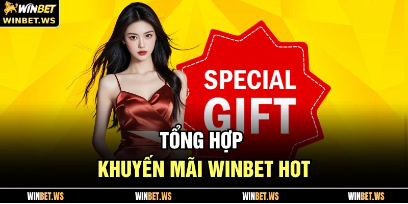 Khuyến Mãi WINBET Bùng Nổ 2025 – Ưu Đãi Cho Mọi Cược Thủ 3 Tổng hợp khuyến mãi WINBET hot