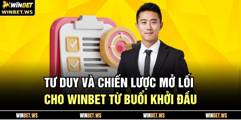 Tác Giả WINBET 2 Tư duy và chiến lược mở lối cho WINBET từ buổi khởi đầu