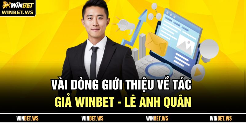 Tác Giả WINBET 1 Vài dòng giới thiệu về tác giả WINBET - Lê Anh Quân